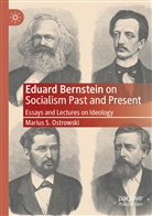 Marius S Ostrowski, Marius S. Ostrowski - Eduard Bernstein on Socialism Past and Present