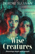Deirdre Sullivan, Sullivan Deirdre - Wise Creatures