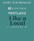 Cottell, Pet Cottell, Pete Cottell, DK Eyewitness, DK Travel, Alex Frane... - Portland Like a Local