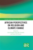 Ezra Chitando, Ezra (University of Zimbabwe) Conradie Chitando, Ezra (University of Zimbabwe) Ernst Chitando, Ezra Conradie Chitando, Ernst M. Conradie, Susan M. Kilonzo... - African Perspectives on Religion and Climate Change