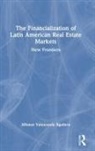 Alfonso Valenzuela Aguilera, Alfonso Valenzuela Aguilera, Alfonso (State University of Valenzuela Aguilera, Alfonso Valenzuela-Aguilera, Alfonso (State University of Valenzuela-Aguilera - Financialization of Latin American Real Estate Markets