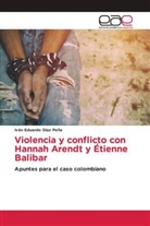 Iván Eduardo Díaz Peña - Violencia y conflicto con Hannah Arendt y Étienne Balibar
