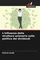 Patrick Arndt - L'influenza della struttura azionaria sulla politica dei dividendi