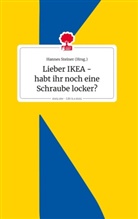 Hanne Steiner, Hannes Steiner - Lieber IKEA - habt ihr noch eine Schraube locker? Life is a Story - story.one