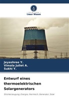 Vimal Juliet A, Vimala Juliet A, Vimala Juliet A., Jeyashre Y, Jeyashree Y, Sukhi Y... - Entwurf eines thermoelektrischen Solargenerators