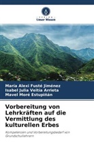 María Alex Fusté Jiménez, María Alexi Fusté Jiménez, Mavel Moré Estupiñán, Isabel Veitía Arrieta, Isabel Julia Veitía Arrieta - Vorbereitung von Lehrkräften auf die Vermittlung des kulturellen Erbes