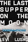 Levi Lusko - Last Supper on the Moon