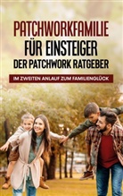 Lena Hafermann - Patchworkfamilie für Einsteiger - Der Patchwork Ratgeber: Im zweiten Anlauf zum Familienglück