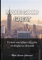 Mats Gunnar Johansson - MAKE GOOD GREAT