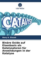Hany A Elazab, Hany A. Elazab - Binäre Oxide auf Eisenbasis als Katalysatoren für Anwendungen in der Katalyse