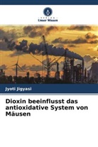 Jyoti Jigyasi - Dioxin beeinflusst das antioxidative System von Mäusen