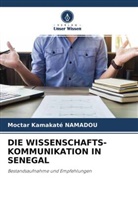 Moctar Kamakaté Namadou - DIE WISSENSCHAFTS- KOMMUNIKATION IN SENEGAL