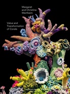 Heather Davis, Udo Kittelmann, Marga Wertheim, für die Stifung Frieder Burda, für die Stifung Frieder Burda, Udo Kittelmann... - Value and Transformation of Corals. Christine and Margaret Wertheim