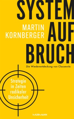 Martin Kornberger - Systemaufbruch - Strategie in Zeiten maximaler Unsicherheit - Die Wiederentdeckung von Clausewitz