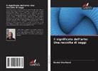 Daniel Shorkend - Il significato dell'arte: Una raccolta di saggi