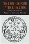 A. E. Waite, Arthur Edward Waite - The Brotherhood of the Rosy Cross