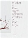 Karin Higa, Julie Ault - Hidden in Plain Sight: Selected Writings of Karin Higa