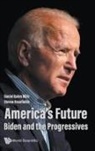Daniel Quinn Mills, Daniel Quinn Mills &amp; Steven Rosefielde, Daniel Quinn Mills, Mills Daniel Quinn, Steven Rosefielde, Rosefielde Steven... - America's Future: Biden And The Progressives