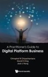 Chiraphol N Chiyachantana, David K Ding Chiraphol N Chiyachantana, Chiraphol N Chiyachantana, Chiraphol N. Chiyachantana, David K Ding, David K Ding... - Practitioner's Guide To Digital Platform Business, A