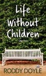 Roddy Doyle - Life Without Children