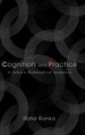 Rafal Banka - Cognition and Practice
