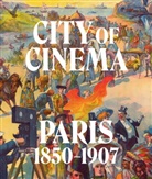 LEAH LEHMBECK, Leah Salvesen Lehmbeck, LEAH LEHMBECK, Britt Salvesen, Vanessa R. Schwartz - City of Cinema: Paris 1850-1907