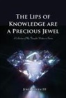 Jewel Green - The Lips of Knowledge are a Precious Jewel: A Collection of My Thoughts Written in Poems