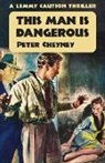 Peter Cheyney - This Man is Dangerous: A Lemmy Caution Thriller