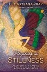 Luz Arteaga-Pray, Gloria Arteaga - Morphing in Stillness: A Story of Love, Loss and the Beauty of Transformation