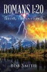 Bob Smith - Romans 1: 20 Seeing the Invisible