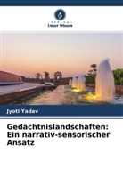 Jyoti Yadav - Gedächtnislandschaften: Ein narrativ-sensorischer Ansatz