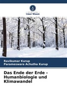 Parameswara Achutha Kurup, Ravikumar Kurup - Das Ende der Erde - Humanbiologie und Klimawandel