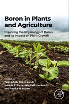 Tariq (Assistant Professor Aftab, Tariq Aftab, Tariq (Assistant Professor Aftab, Aftab Tariq, Fabrizio Araniti, Fabrizio (Assistant Professor Araniti... - Boron in Plants and Agriculture