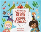 Sophia Gholz, Xiana Teimoy - A History of Toilet Paper (and Other Potty Tools)