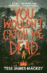 Tess James-Mackey, TESS JAMES-MACKEY - You Wouldn't Catch Me Dead