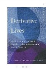 Virginia Newhall Rademacher, Virginia (Associate Professor of Literature and Cultural Studies Newhall Rademacher, Virginia Newhall Rademacher, Newhall Rademacher Virginia Newhall Rademacher, Lucia Boldrini, Michael Lackey - Derivative Lives