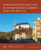 Christin Müller, Christine Müller, Wartburg-Gesellschaft zur Erforschung von Burgen und Schlössern e.V., Wartburg-Gesellschaft zur Erforschung von Burgen und Schlössern e.V. (Hg.), Wartburg-Gesells zur Erforschung von Burgen und S - Burgen im Vogtland und in angrenzenden Gebieten