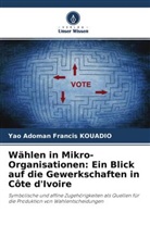 Yao Adoman Francis KOUADIO - Wählen in Mikro-Organisationen: Ein Blick auf die Gewerkschaften in Côte d'Ivoire