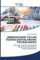 Mirjon Amonov - INNOVATSION TA'LIM TEXNOLOGIYALARDAN FOYDALANISH