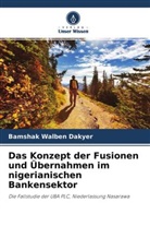 Bamshak Walben Dakyer - Das Konzept der Fusionen und Übernahmen im nigerianischen Bankensektor