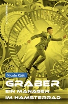 Nicole Rütti - GRABER Ein Manager im Hamsterrad