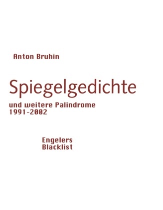 Anton Bruhin - Spiegelgedichte - und weitere Palindrome 1991-2002