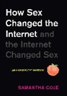 Samantha Cole - How the Internet Changed Sex and Sex Changed the Internet