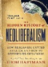 Thom Hartmann - The Hidden History of Neoliberalism