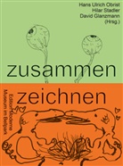 Glanzmann, David Glanzmann, Hans Ulrich Obrist, Hilar Stadler - zusammen zeichnen
