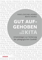 Beate Andres, Hans-Joachi Laewen, Hans-Joachim Laewen - Gut aufgehoben in der Kita: Arbeitsbögen zur Sicherung  der pädagogischen Qualität [10 Bögen]
