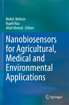 Altaf Ahmad, Mohd Mohsin, Mohd. Mohsin, Ruph Naz, Ruphi Naz - Nanobiosensors for Agricultural, Medical and Environmental Applications