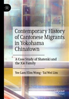 Tai Wei Lim, Yee Lam Eli Wong, Yee Lam Elim Wong - Contemporary History of Cantonese Migrants in Yokohama Chinatown