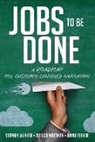 David Farber, Jessica Wattman, Stephen Wunker - Jobs to Be Done