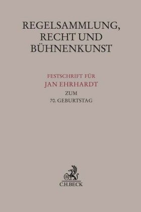 Bernd Schmidt, Moritz Staemmler, Artur Wandtke - Regelsammlung, Recht und Bühnenkunst - Festschrift für Jan Ehrhardt zum 70. Geburtstag